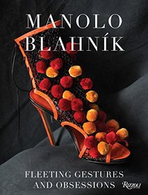 Manolo Blahnik: Fleeting Gestures and Obsessions