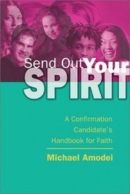 Send Out Your Spirit: A Confirmation Candidate's Handbook for Faith