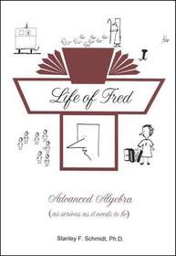 Life of Fred Advanced Algebra (As Serious As It Needs To Be)