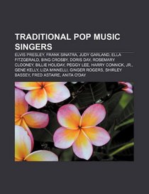 Traditional pop music singers: Elvis Presley, Frank Sinatra, Judy Garland, Ella Fitzgerald, Bing Crosby, Doris Day, Rosemary Clooney