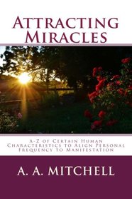 Attracting Miracles: A-Z of Certain Human Characteristics to Align Personal Frequency to Manifestation