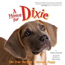 A Home for Dixie: The True Story of a Rescued Puppy