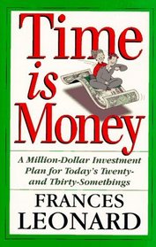 Time Is Money: A Million-Dollar Investment Plan for Today's Twenty- And Thirty-Somethings