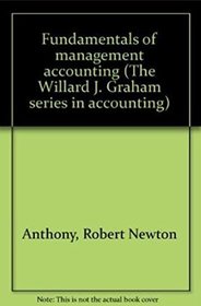 Fundamentals of Management Accounting (Robert N. Anthony/Willard J. Graham Series in Accounting)