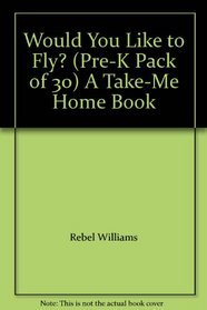 Would You Like to Fly? (Pre-K Pack of 30) A Take-Me Home Book