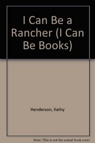 I Can Be a Rancher (I Can Be Books)