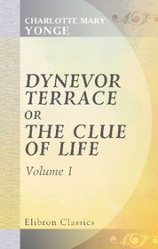 Dynevor Terrace, or, The Clue of Life: Volume 1