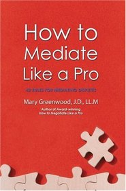 How to Mediate Like a Pro: 42 Rules for Mediating Disputes