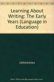 Learning About Writing: The Early Years (Language in Education)