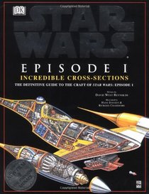 Incredible Cross-sections of Star Wars, Episode I - The Phantom Menace: The Definitive Guide to the Craft