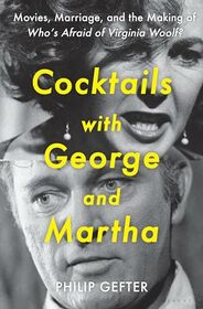 Cocktails with George and Martha: Movies, Marriage, and the Making of Who?s Afraid of Virginia Woolf?