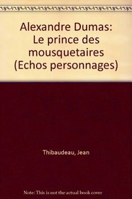 Alexandre Dumas: Le prince des mousquetaires (Echos personnages) (French Edition)