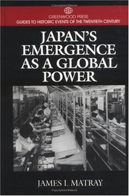 Japan's Emergence as a Global Power: (Greenwood Press Guides to Historic Events of the Twentieth Century)
