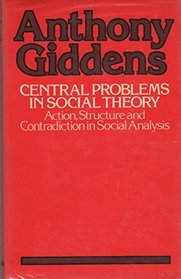 Central problems in social theory: Action, structure, and contradiction in social analysis