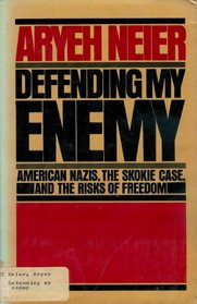 Defending My Enemy: American Nazis, the Skokie Case, and the Risks of Freedom