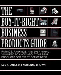 The Buy-It-Right Business Product Guide: Ratings, Rankings, and Everything You Need to Know About the Best Products for Almost Every Business Need