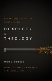 Doxology and Theology: How the Gospel Forms the Worship Leader