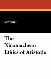 The Nicomachean Ethics of Aristotle (Everyman's Library)