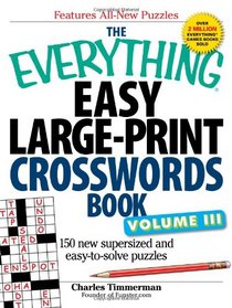 The Everything Easy Large-Print Crosswords Book: 150 more easy to read puzzles for hours of fun (Everything Series)