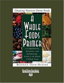 A Whole Foods Primer (Volume 1 of 2) (Easyread Super Large 24pt Edition): A Comprehensive, Instructive, and Enlightening Guide to the World of Whole Foods