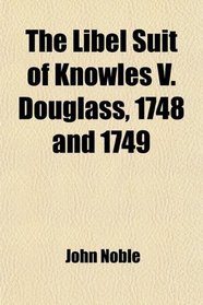 The Libel Suit of Knowles V. Douglass, 1748 and 1749