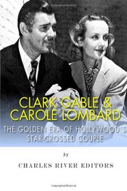 Clark Gable & Carole Lombard: The Golden Era of Hollywood's Star-Crossed Couple