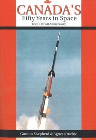 Canada's Fifty Years in Space: The COSPAR Anniversary (Apogee Books Space Series)
