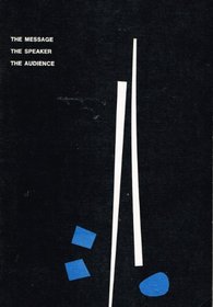 The message, the speaker, the audience (McGraw-Hill series in speech)