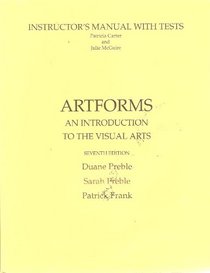 Artforms an Introduction to the Visual Arts (Seventh Edition) Instructor's Manual with Tests
