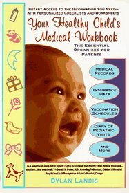 Your Healthy Child's Medical Workbook: The Essential Organizer for Parents