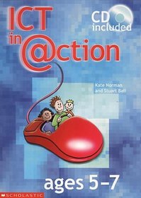 ICT in Action Ages 5-7: Ages 5-7