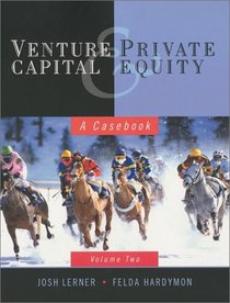 Venture Capital and Private Equity: A Casebook, Volume Two