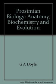 Prosimian Biology: Anatomy, Biochemistry and Evolution