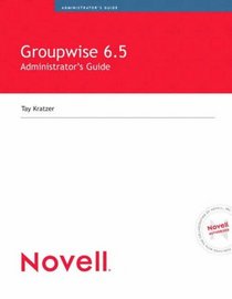 Novell's GroupWise 6.5 Administrator's Guide