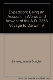 Expedition: Being an Account in Words and Artwork of the A.D. 2358 Voyage to Darwin IV