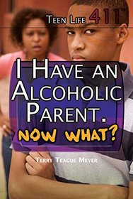 I Have an Alcoholic Parent. Now What? (Teen Life 411)