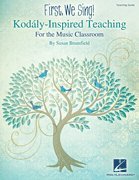 First, We Sing! Kodaly-Inspired Teaching for the Music Classroom (Teachers Guide)