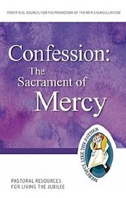 Confession: The Sacrament of Mercy Pastoral Resources for Living the Jubilee (Jubilee Year of Mercy)