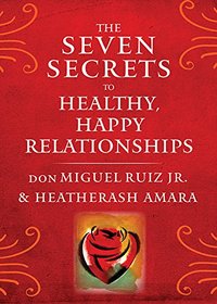 The Seven Secrets to Healthy, Happy Relationships