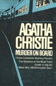 Murder on Board: The Mystery of the Blue Train / Death in the Air / What Mrs. McGillicuddy Saw!