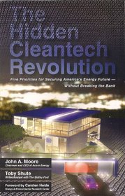 The Hidden Cleantech Revolution: Five Priorities for Securing America's Energy Future Without Breaking the Bank