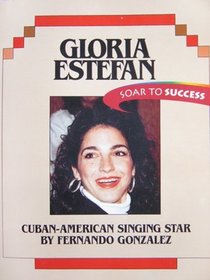 Gloria Estefan Cuban-american Singing Star (Soar to Success)