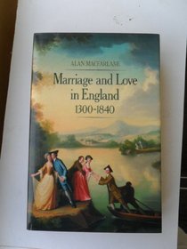 Marriage and Love in England 1300-1840