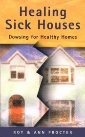 Healing Sick Houses: Dowsing for Healthy Homes