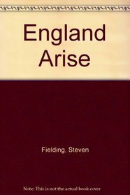 England Arise!: The Labour Party and Popular Politics in 1940s Britian