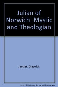 Julian of Norwich: Mystic and Theologian