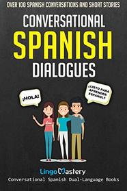 Conversational Spanish Dialogues: Over 100 Spanish Conversations and Short Stories (Conversational Spanish Dual Language Books)