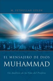 El mensajero de Dios: Muhammad: Un analisis de la vida del profeta (Spanish Edition)