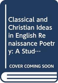 Classical and Christian Ideas in English Renaissance Poetry: A Students' Guide