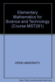 ELEMENTARY MATHEMATICS FOR SCIENCE AND TECHNOLOGY (COURSE MST281)